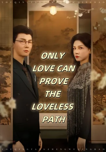 ONLY LOVE CAN PROVE THE LOVELESS PATH